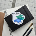 Eat DIRT Sticker